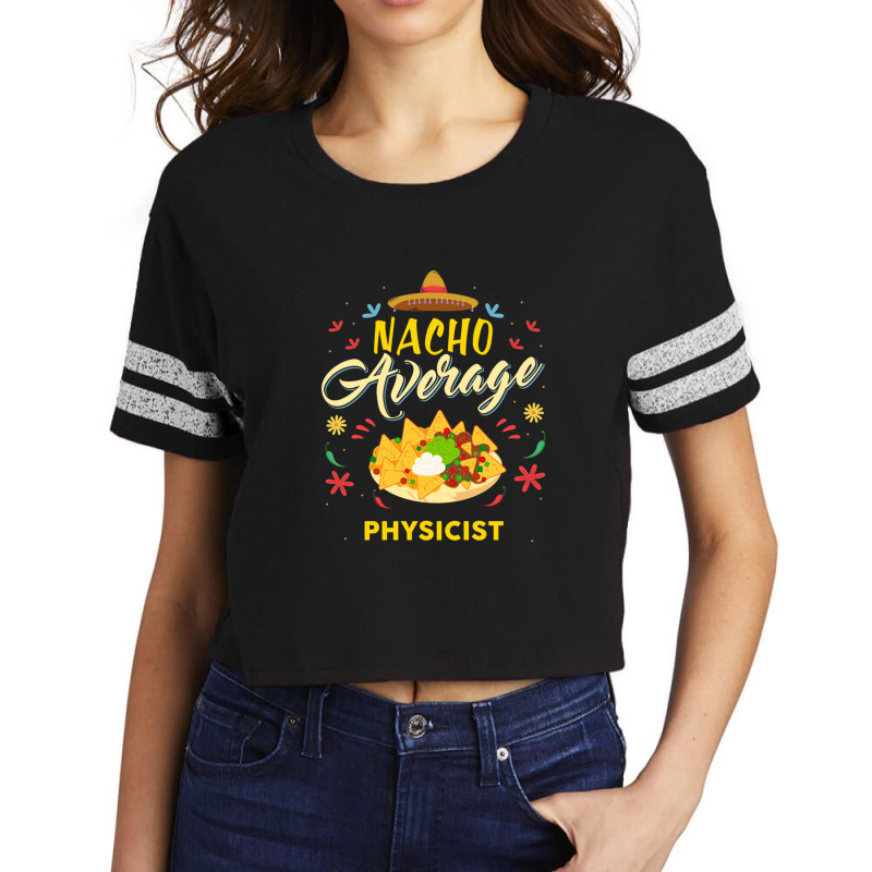 Nacho Average Physicist  For Physicists Shirt Scorecard Crop Tee by RickEWatson | Artistshot