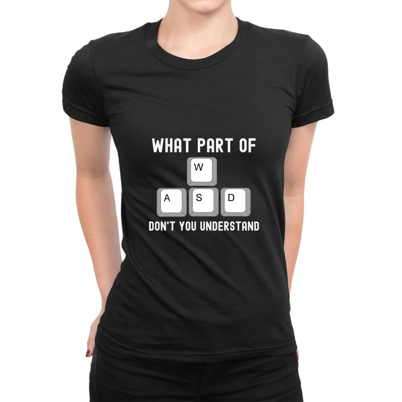 What Part Of Dont You Understand Wasd 1 Ladies Fitted T-Shirt by JamesLong | Artistshot