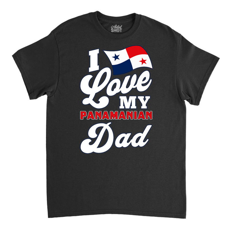 I Love My Panamanian Dad. Father's Day Premium T Shirt Classic T-shirt by hamlerf | Artistshot