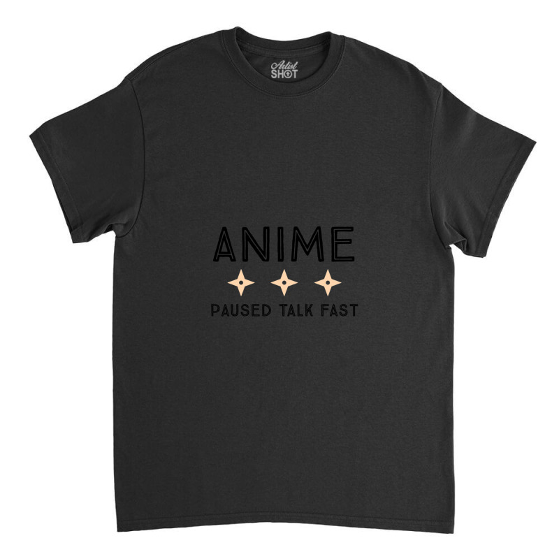 Anime Paused Talk Fast Lover Gifts Classic T-shirt | Artistshot