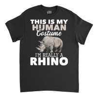 I'm Really A Rhino   Rhinoceros Zoology Safari Animal Lover T Shirt Classic T-shirt | Artistshot