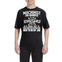 Machinist The Hardest Part Of My Job   Cnc Machine Operator T Shirt Youth Tee | Artistshot