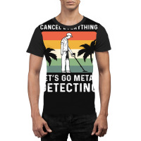 Cancel Everything Let's Go Metal Detecting 1 Graphic T-shirt | Artistshot