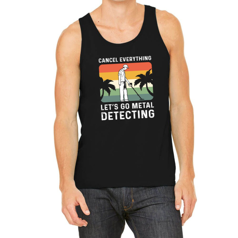 Cancel Everything Let's Go Metal Detecting 1 Tank Top by CHARLOTTELYNNTAYLOR | Artistshot