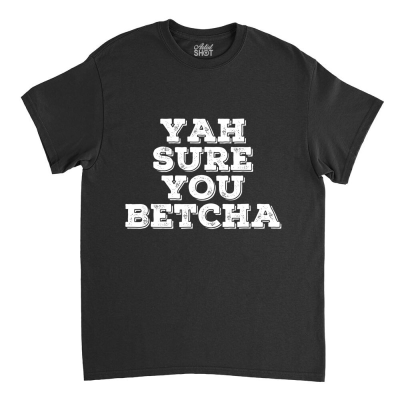 Yah Sure You Betcha State Minnesota Classic T-shirt | Artistshot