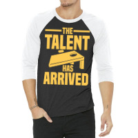 Cornhole Player T  Shirt The Talent Has Arrived   Cornhole T  Shirt 3/4 Sleeve Shirt | Artistshot