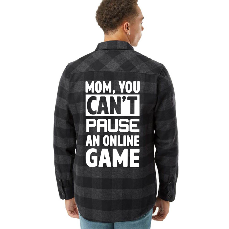 Mom You Can't Pause An Online Game Flannel Shirt | Artistshot