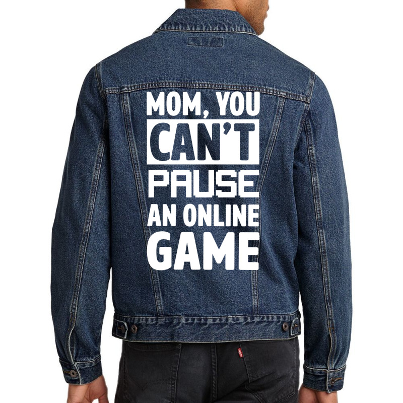 Mom You Can't Pause An Online Game Men Denim Jacket | Artistshot