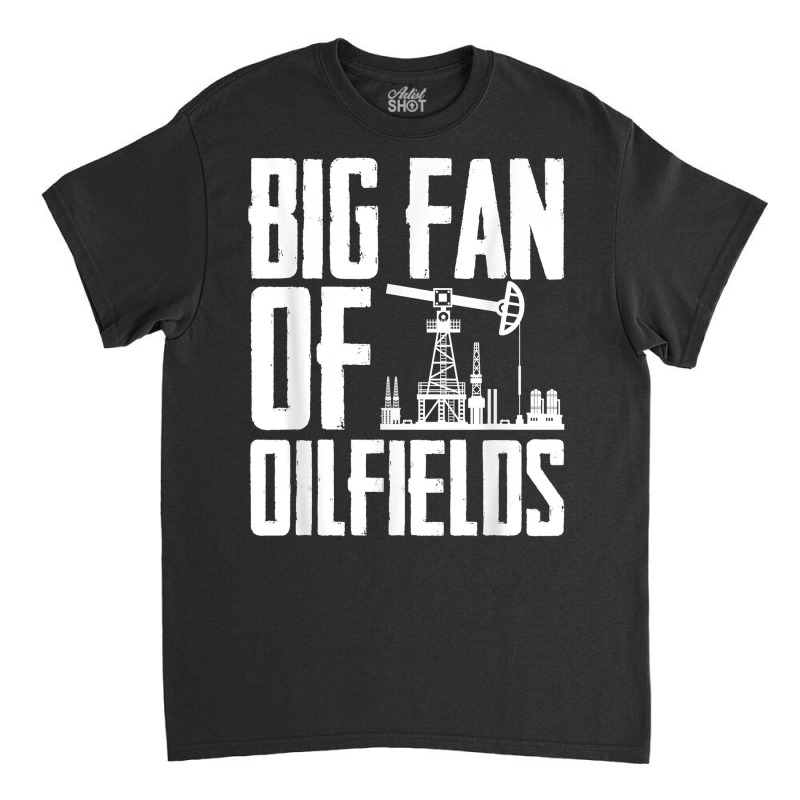 Oil Drilling Fracking Fracker   Oilfield T Shirt Classic T-shirt by ald1heberts | Artistshot