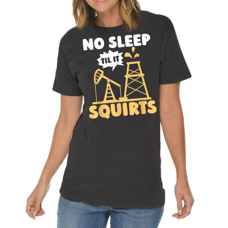 Oil Drilling Squirts Fracking Fracker   Oilfield T Shirt Vintage T-Shirt by ald1heberts | Artistshot