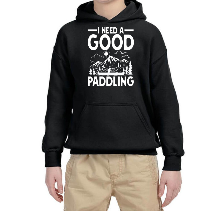 Canoe Kayak T  Shirt I Need A Good Paddling   Canoe Kayak T  Shirt (2) Youth Hoodie | Artistshot