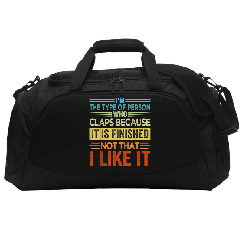 I'm The Type Of Person Who Claps Because, It Is Finished T Shirt Active Duffel | Artistshot