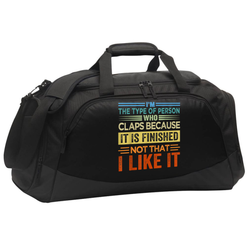 I'm The Type Of Person Who Claps Because, It Is Finished T Shirt Active Duffel | Artistshot