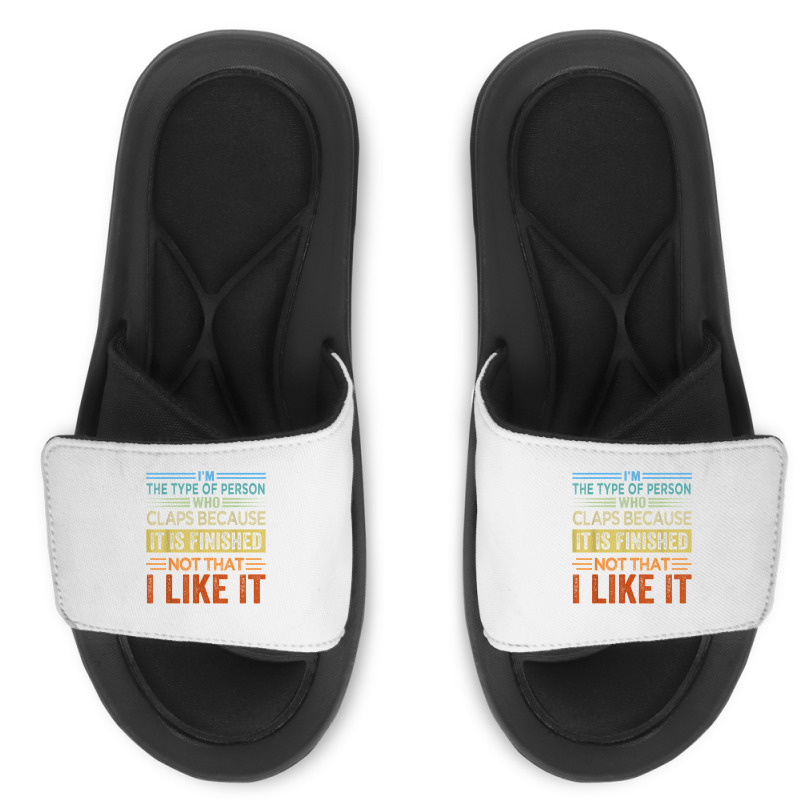 I'm The Type Of Person Who Claps Because, It Is Finished T Shirt Slide Sandal | Artistshot