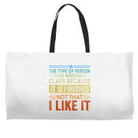 I'm The Type Of Person Who Claps Because, It Is Finished T Shirt Weekender Totes | Artistshot