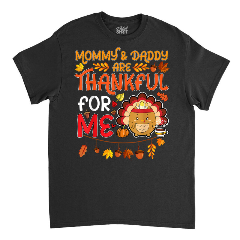 Kids Boys Thanksgiving Mommy & Daddy Are Thankful For Me T Shirt Classic T-shirt | Artistshot