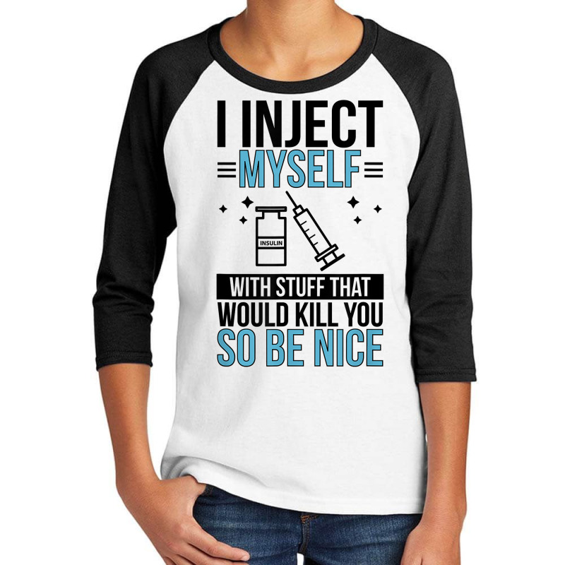 I Inject Myself Diabetes Warrior Diabetes Awareness Month T Shirt Youth 3/4 Sleeve | Artistshot