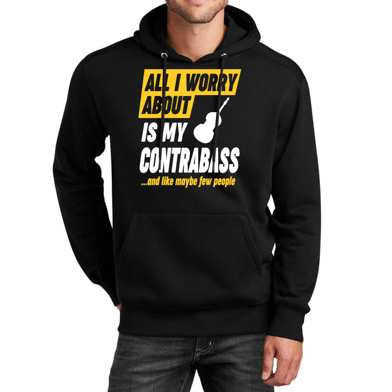 Contrabass Player Worries Funny Quote Unisex Hoodie by CHARLOTTELYNNTAYLOR | Artistshot