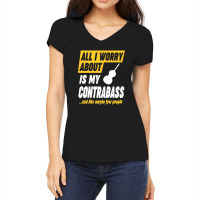 Contrabass Player Worries Funny Quote Women's V-neck T-shirt | Artistshot