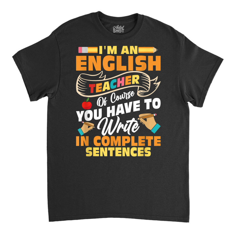 I'm An English Teacher Language Grammar T Shirt Classic T-shirt by brict6eguo | Artistshot