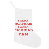 Ohio Beat Michigan, I Had A Nightmare I Was A Michigan Fan Premium T S Holiday Stocking | Artistshot