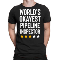 Worlds Okayest Pipeline Inspector Birthday Gag T-shirt | Artistshot