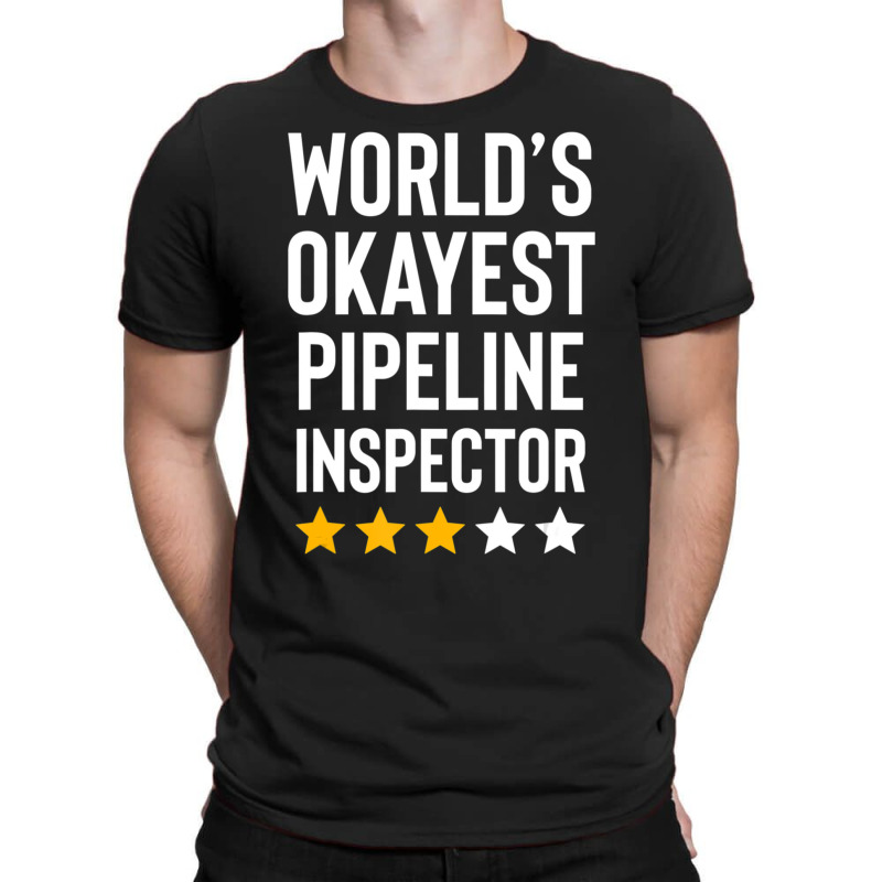 Worlds Okayest Pipeline Inspector Birthday Gag T-shirt | Artistshot