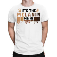 It's The Melanin For Me Proud Of Black Skin Tone Hands T Shirt T-shirt | Artistshot