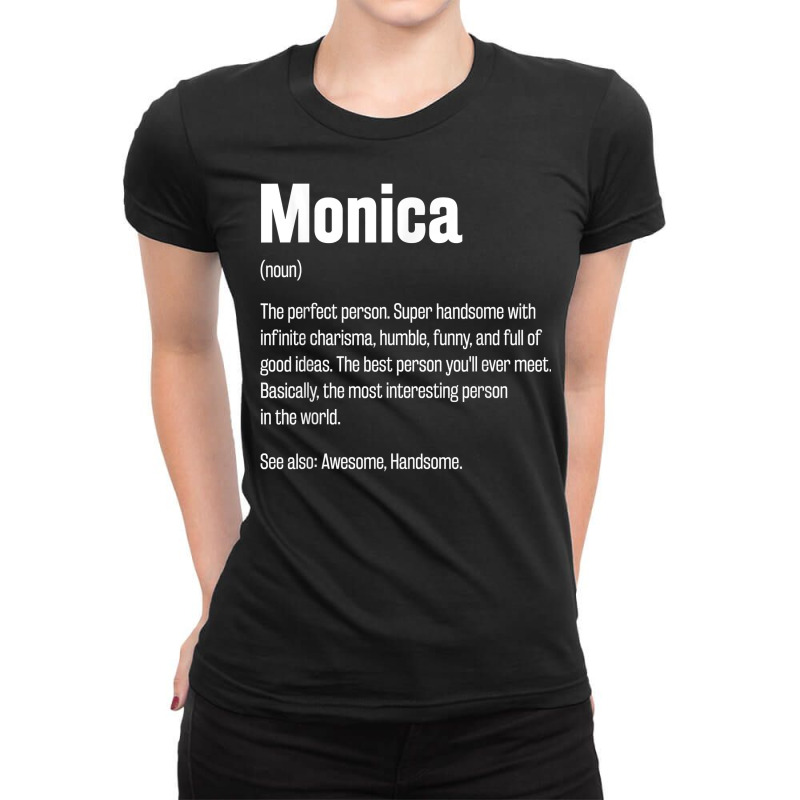 Monica Definition Funny First Name Humor Nickname T Shirt Ladies Fitted T-Shirt by kaykemyjoa | Artistshot