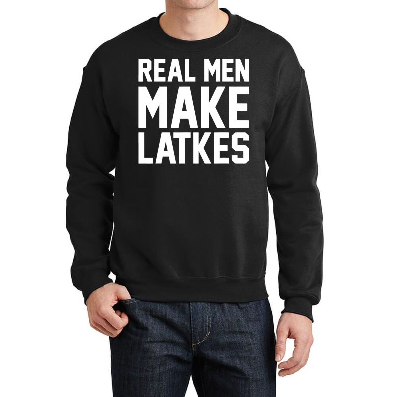 Jewish Hanukkah Food Real Men Make Latkes Crewneck Sweatshirt | Artistshot