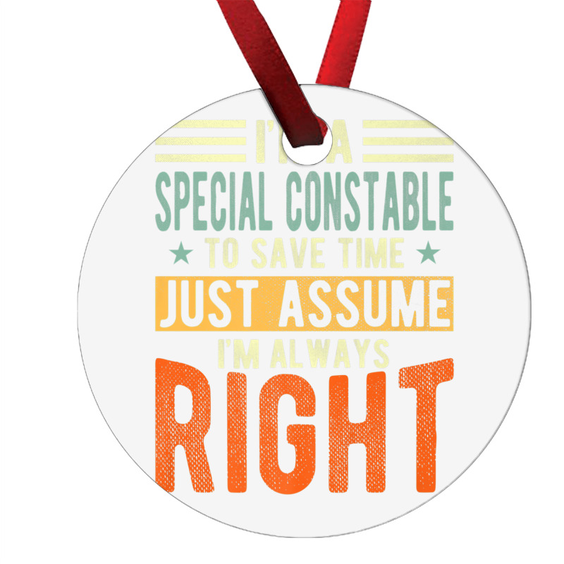 Special Constable Design  I´m Always Right  Special Premium T Shirt Ornament | Artistshot