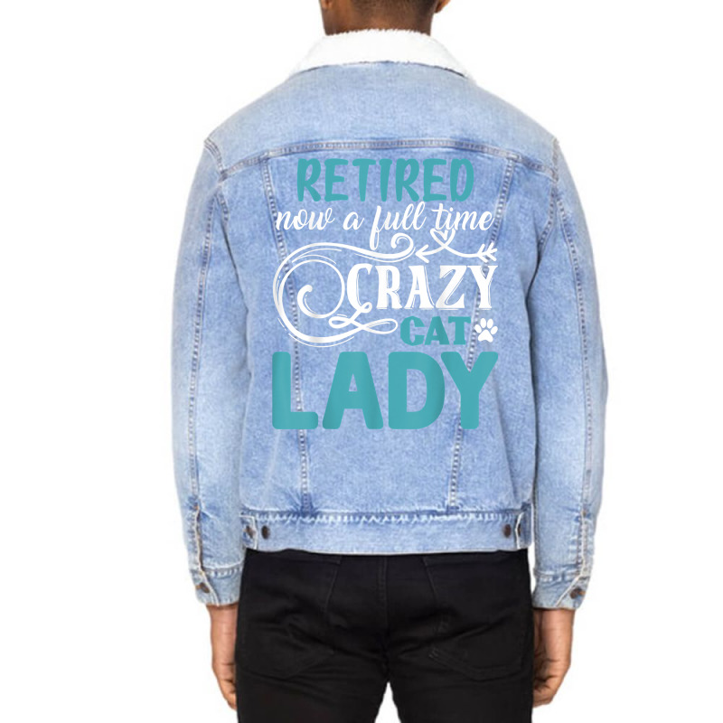 Retired Now A Full Time Crazy Cat Lady Shirt   Retirement T Shirt Unisex Sherpa-Lined Denim Jacket by kamrynshut8 | Artistshot