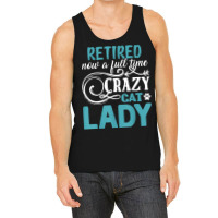 Retired Now A Full Time Crazy Cat Lady Shirt   Retirement T Shirt Tank Top | Artistshot