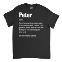 Peter Definition Funny First Name Humor Nickname T Shirt Classic T-shirt | Artistshot