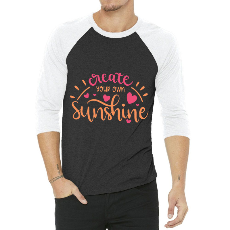 Sun T Shirt Create Your Own Sunshine 3/4 Sleeve Shirt | Artistshot