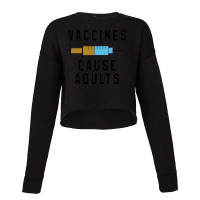 Vaccines Cause Adults Cropped Sweater | Artistshot