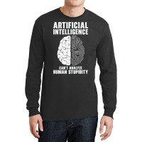 Artificial Intelligence Programmer Brain Human Stupidity Long Sleeve Shirts | Artistshot