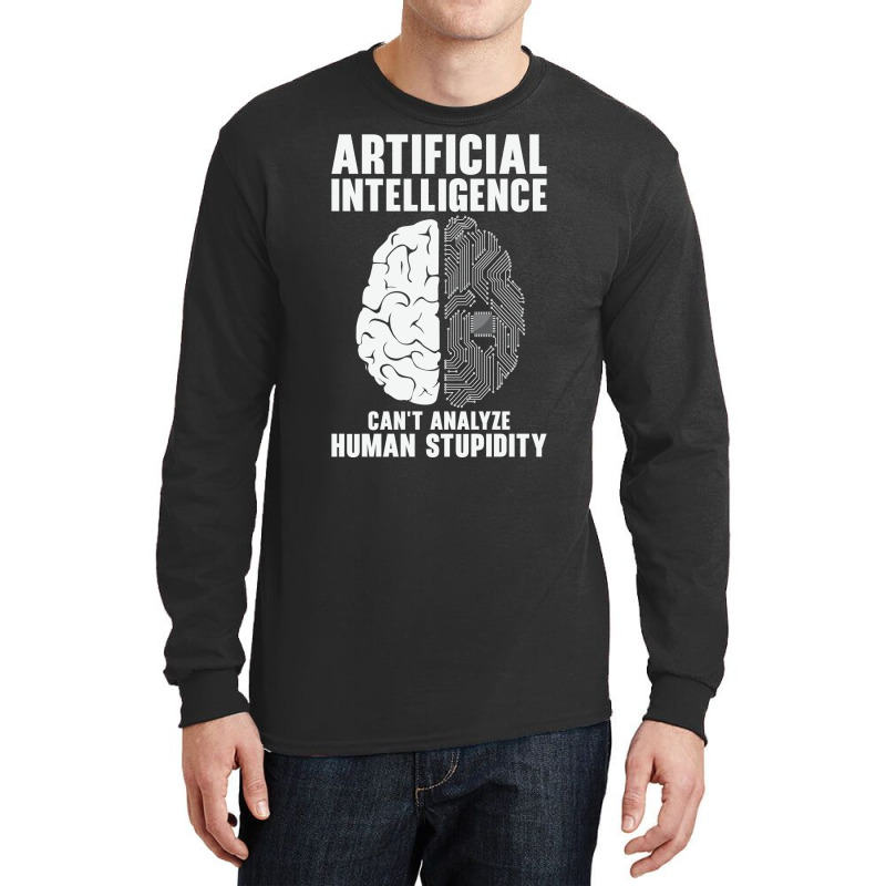 Artificial Intelligence Programmer Brain Human Stupidity Long Sleeve Shirts by naxhamaizulg | Artistshot