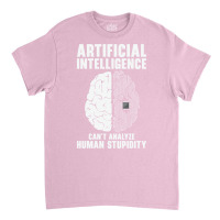 Artificial Intelligence Programmer Brain Human Stupidity Classic T-shirt | Artistshot