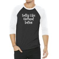 Salty Like Normal Saline 3/4 Sleeve Shirt | Artistshot