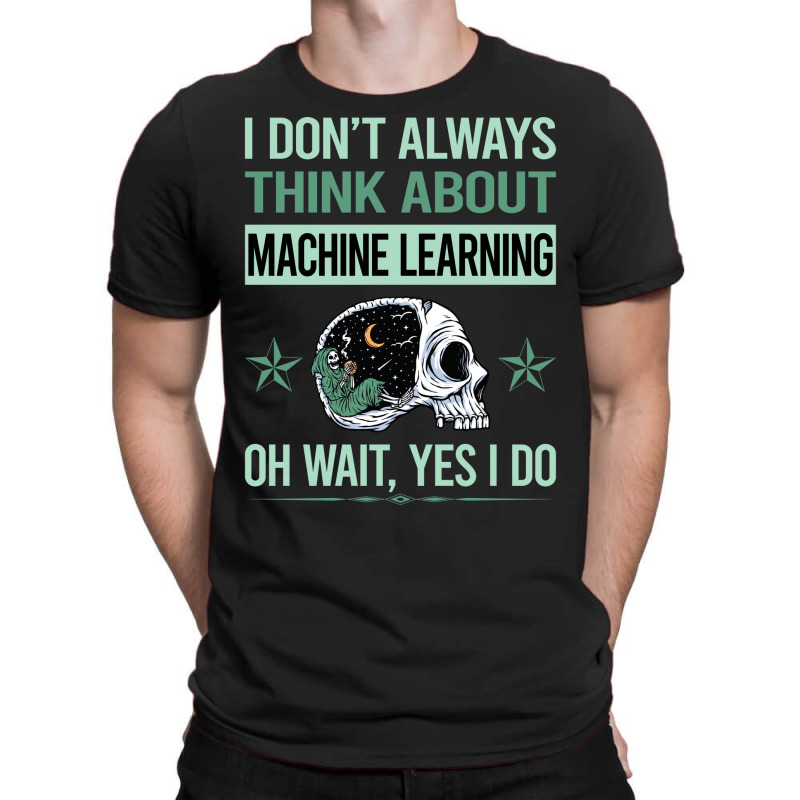 Funny Skeleton Yes I Do Machine Learning T-shirt | Artistshot