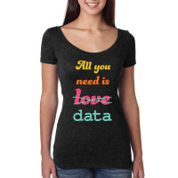 All You Need Is Data   Machine Learning Women's Triblend Scoop T-shirt | Artistshot