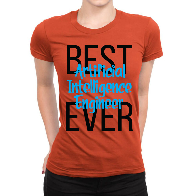 Best Artificial Intelligence Engineer Ever (1) Ladies Fitted T-Shirt by subbahkakonaa | Artistshot