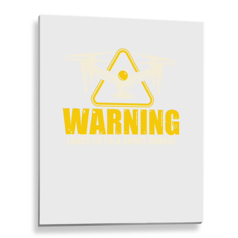 Warning Loves To Talk About Drones Flying Aircraft Robotics Metal Print Vertical | Artistshot