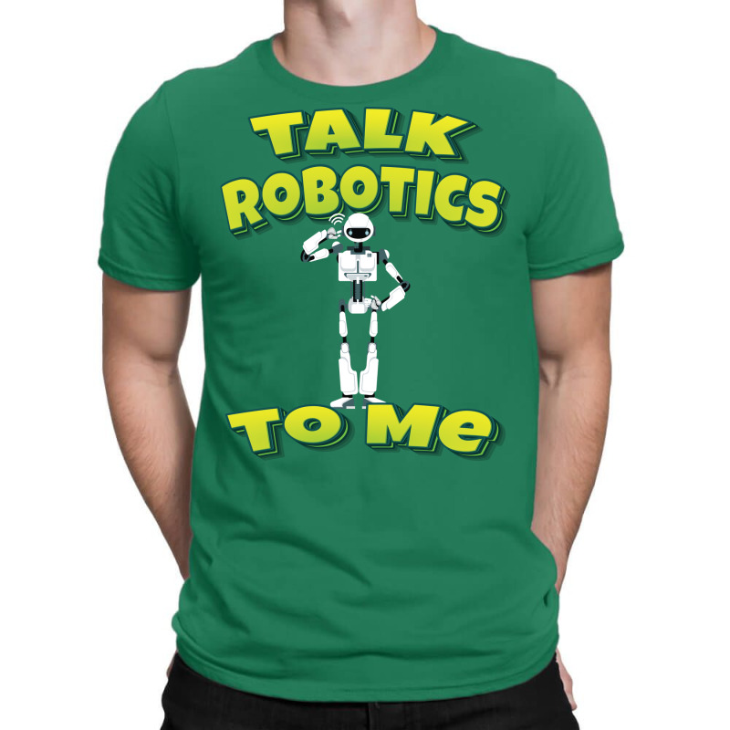 Talk Robotics To Me T-shirt | Artistshot