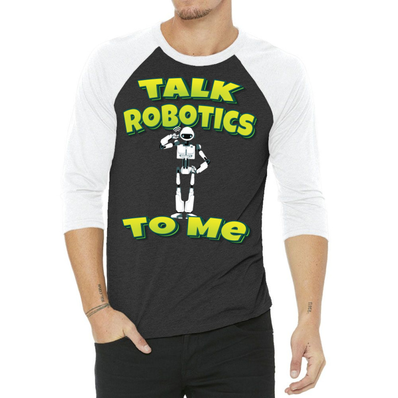 Talk Robotics To Me 3/4 Sleeve Shirt | Artistshot