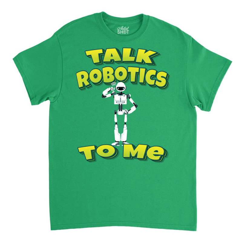 Talk Robotics To Me Classic T-shirt | Artistshot