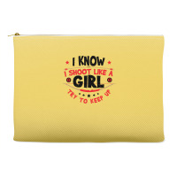 I Know I Shoot Like A Girl Quote Accessory Pouches | Artistshot