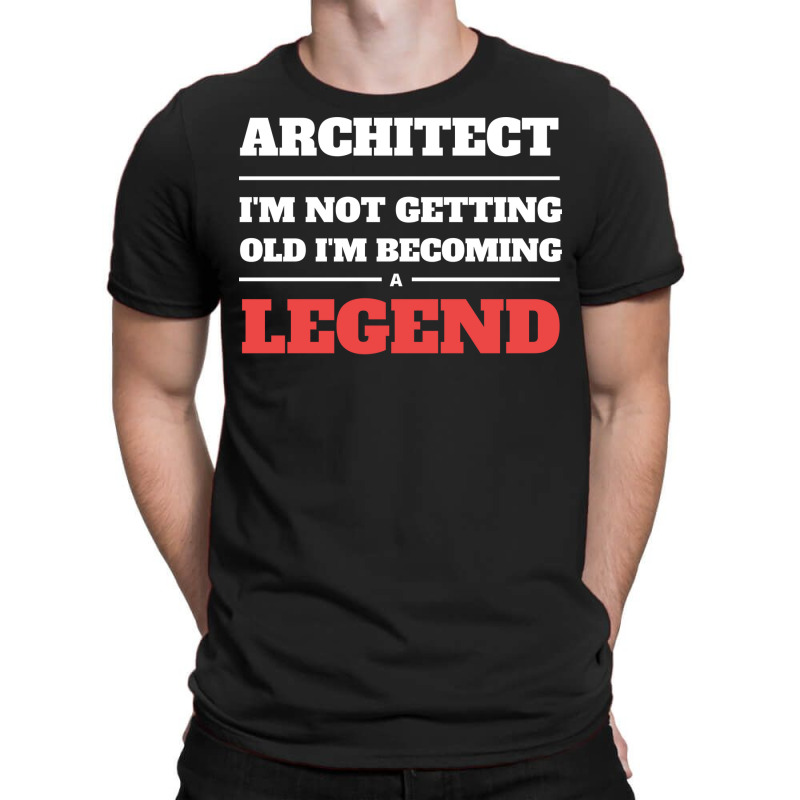 Architect Im Not Getting Old Im Becoming A Legend Nature T-shirt | Artistshot