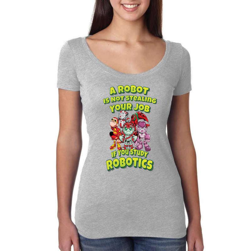 A Robot Is Not Stealing Your Job If You Study Robotics (4) Women's Triblend Scoop T-shirt by ucholacucuhmk | Artistshot